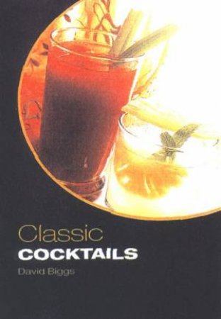 Classic Cocktails by David Biggs