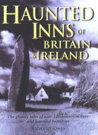 Haunted Inns Of Britain & Ireland by Richard Jones