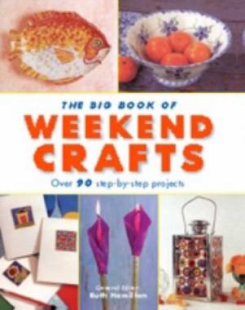 The Big Book Of Weekend Crafts by Ruth Hamilton