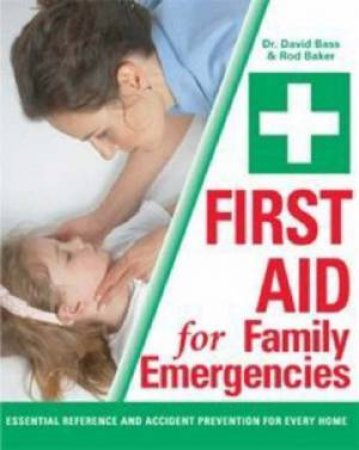 First Aid For Family Emergencies by Dr David Bass & Rod Baker