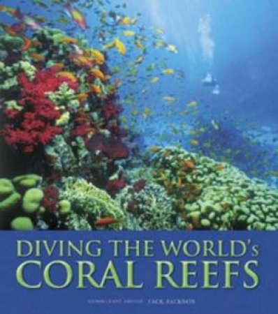 Diving The World's Coral Reefs by Jack Jackson