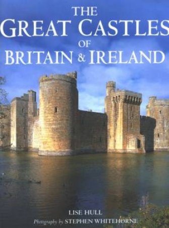 The Great Castles Of Britain & Ireland by Lise Hull