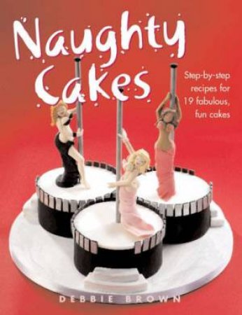 Naughty Cakes by Debbie Brown