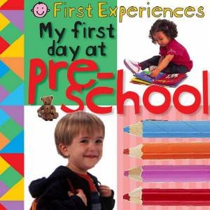 First Experiences: My First Day At Pre-School by Various