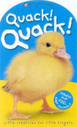 Bright Baby Touch And Feel Baby Animals: Quack! Quack! by Various