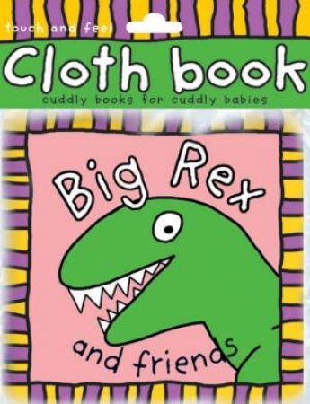 Big Rex And Friends Touch And Feel Cloth Book by Various