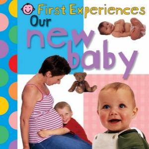 First Experiences: Our New Baby by Various