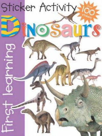 First Learning Sticker Activity: Dinosaurs by Various