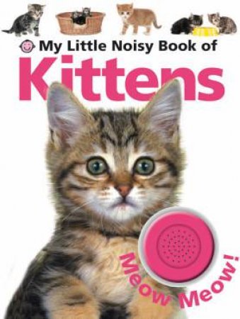 My Little Noisy Book Kittens: Meow Meow! by My Little Noisy Book