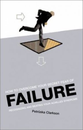 How To Overcome Your Secret Fear Of Failure by Petruska Clarkson