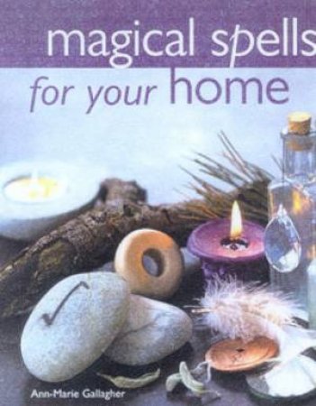 Magical Spells For The Home by Ann-Marie Gallagher