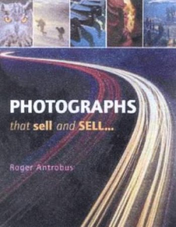 Photographs That Sell And Sell . . . by Roger Antrobus