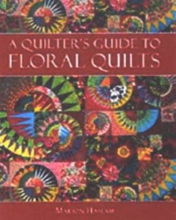 A Quilter's Guide To Floral Quilts by Marion Haslam