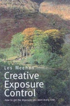 Creative Exposure Control by Les Meehan