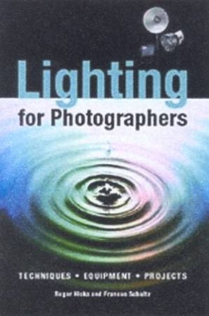 Lighting For Photographers by Roger Hicks & Frances Schultz