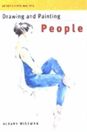 Artist Hints & Tips: Drawing And Painting People by Albany Wiseman