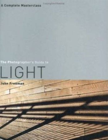 The Photographer's Guide To Light by John Freeman