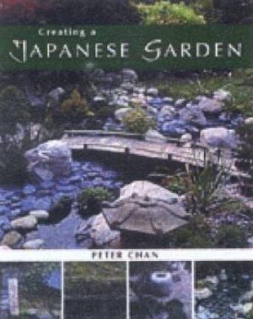 Creating A Japanese Garden by Peter Chan