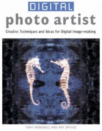 Digital Photo Artist by Tony Worobiec & Ray Spence