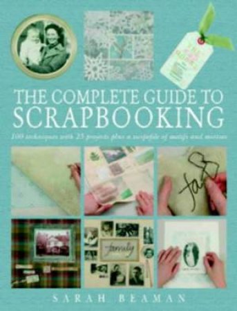 The Complete Guide To Scrapbooking by Sarah Beaman