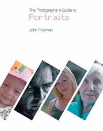 The Photographer's Guide To Portraits by John Freeman