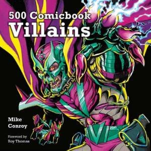 500 Comicbook Villains by Mike Conroy