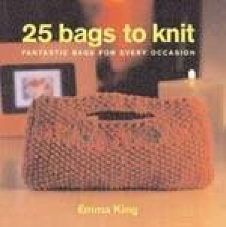 25 Bags To Knit by Emma King