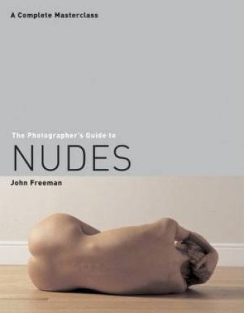 The Photographers Guide To Nudes by John Freeman