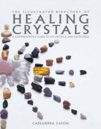 The Illustrated Directory Of Healing Crystals by Cassandra Eason