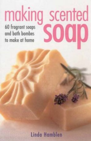 Making Scented Soap by Linda Hamblin