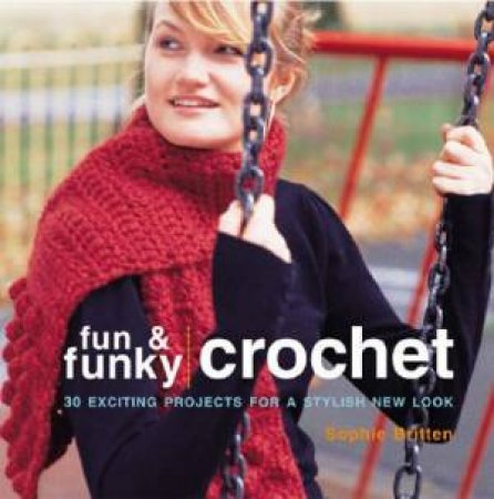 Fun And Funky Crochet by Sophie Britten