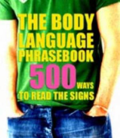 The Body Language Phrasebook: 500 Ways To Read The Signs by Nick Marshallsay