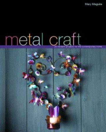 Metal Craft by Mary Maguire