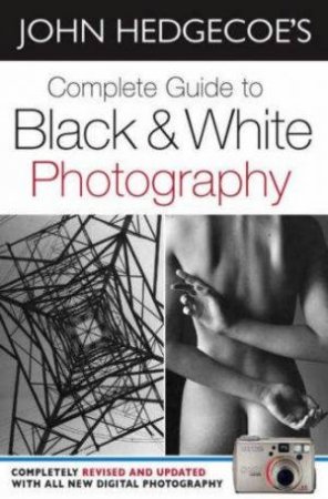 Complete Guide To Black And White Photography by John Hedgecoe