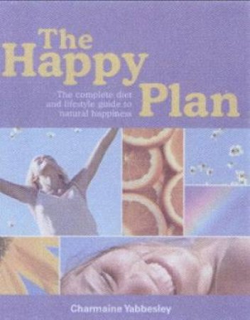 The Happy Plan:  Get Happy Naturally by Charmaine Yabbesley