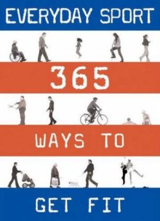 Everyday Sport: 365 Ways To Get Fit by Andrew Shields