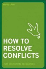 How To Resolve Conflicts Turn Conflict Into Cooperation