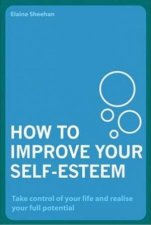 How To Improve Your SelfEsteem Take Control Of Your Life And Realise Your Full Potential