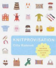 Knitprovisation 70 Imaginative Projects Mixing Old With New