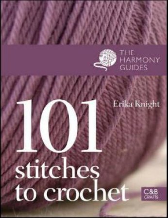 Harmony Guides: 101 Stitches to Crochet by Erika Knight