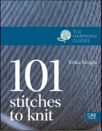 Harmony Guides: 101 Stitches to Knit by Erika Knight