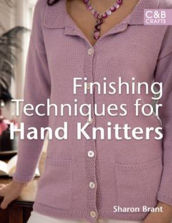 Finishing Techniques for Hand Knitters by Sharon Brant