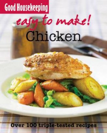 Good Housekeeping: Easy to Make! Chicken by Good Housekeeping Institute