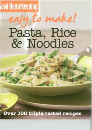 Good Housekeeping: Easy to Make! Pasta, Noodles and Rice by Various