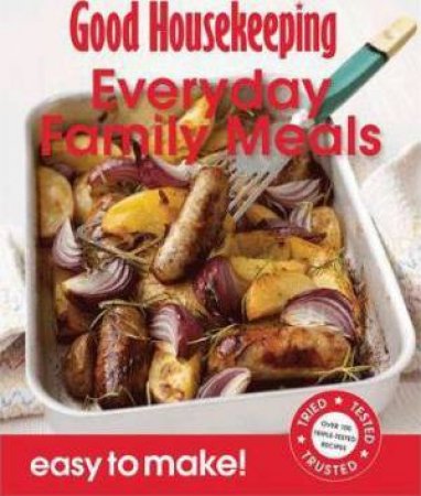 Good Housekeeping Easy To Make! Everyday Family Meals: Over 100 by Housekeeping Institute Good