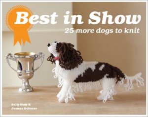 Best In Show: 25 More Dogs to Knit by Sally Muir & Joanna Osborne