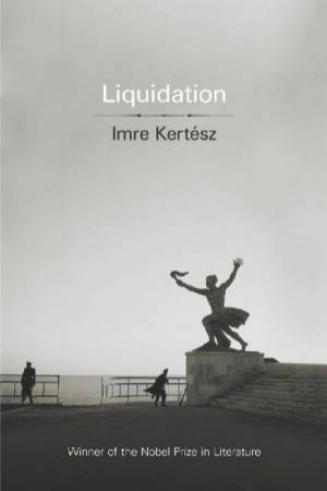 Liquidation by Imre Kertesz