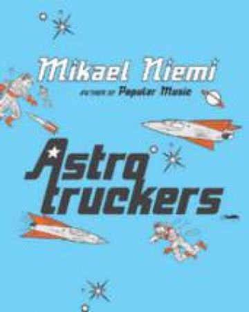 Astrotruckers by Mikael Niemi