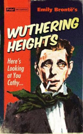 Pulp! The Classics: Wuthering Heights by Emily Bront