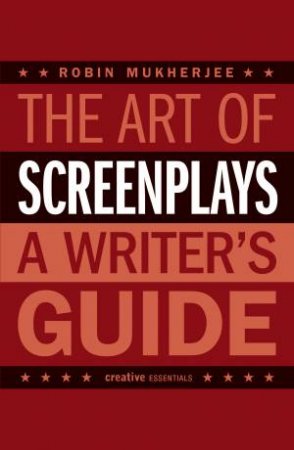 The Art of Screenplays by Robin Mukherjee